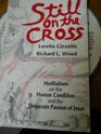 Still on the Cross Meditations on the Human Condition and the Desperate Passion of Jesus