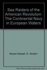 Sea Raiders of the American Revolution The Continental Navy in European Waters