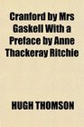 Cranford by Mrs Gaskell With a Preface by Anne Thackeray Ritchie