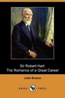 Sir Robert Hart: The Romance of a Great Career (Dodo Press)