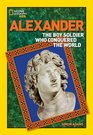 World History Biographies Alexander The Boy Soldier Who Conquered the World
