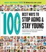 The 100 Best Ways to Stop Aging and Stay Young Scientifically Proven Strategies for Taking Years Off Your Body