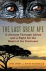 The Last Great Ape A Journey Through Africa and a Fight for the Heart of the Continent