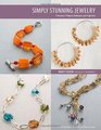 Simply Stunning Jewelry A Treasury of Projects Techniques and Inspiration