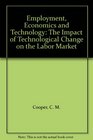 Employment Economics and Technology The Impact of Technological Change on the Labor Market