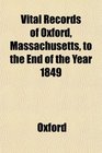 Vital Records of Oxford Massachusetts to the End of the Year 1849