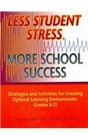 Less Student Stress More School Success Strategies and Activities for Creating Optimal Learning Environments Grades K12