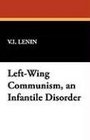 LeftWing Communism an Infantile Disorder