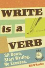 Write Is a Verb Sit Down Start Writing No Excuses