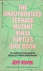 The Unauthorized Teenage Mutant Ninja Turtles Quiz Book