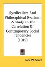 Syndicalism And Philosophical Realism A Study In The Correlation Of Contemporary Social Tendencies