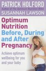 Optimum Nutrition Before During and After Pregnancy