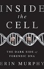 Inside the Cell The Dark Side of Forensic DNA
