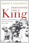 Searching for a King Muslim Nonviolence and the Future of Islam