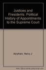 Justices and Presidents A Political History of Appointments to the Supreme Court