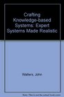 Crafting KnowledgeBased Systems Expert Systems Made Realistic