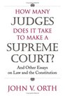 How Many Judges Does It Take to Make a Supreme Court And Other Essays on Law And the Constitution