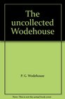 The Uncollected Wodehouse