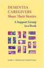 Dementia Caregivers Share Their Stories A Support Group in a Book