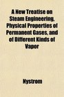 A New Treatise on Steam Engineering Physical Properties of Permanent Gases and of Different Kinds of Vapor