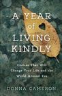 A Year of Living Kindly: Choices That Will Change Your Life and the World Around You