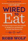 Wired to Eat Turn Off Cravings Rewire Your Appetite for Weight Loss and Determine the Foods That Work for You