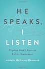 He Speaks I Listen Finding God's Love in Life's Challenges