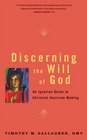 Discerning the Will of God An Ignatian Guide to Christian Decision Making