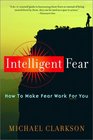 Intelligent Fear How to Make Fear Work for You