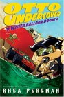 Otto Undercover #3: Water Balloon Doom (Otto Undercover)