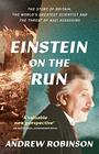 Einstein on the Run How Britain Saved the World's Greatest Scientist