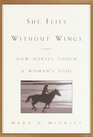 She Flies Without Wings : How Horses Touch a Woman's Soul