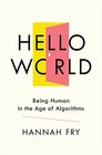 Hello World Being Human in the Age of Algorithms
