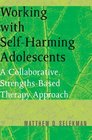 Working with SelfHarming Adolescents A Collaborative StrengthsBased Therapy Approach