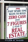 209 Fast SpareTime Ways to Build Zero Cash into 7 Figures a Year in Real Estate