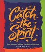 Catch the Spirit Teen Volunteers Tell How They Made a Difference