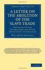 A Letter on the Abolition of the Slave Trade Addressed to the Freeholders and Other Inhabitants of Yorkshire