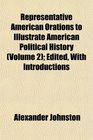 Representative American Orations to Illustrate American Political History  Edited With Introductions