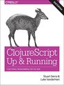 ClojureScript Up and Running Functional Programming for the Web