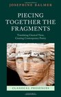 Piecing Together the Fragments Translating Classical Verse Creating Contemporary Poetry