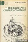 Three Sixteenth Century Comedies