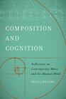 Composition and Cognition Reflections on Contemporary Music and the Musical Mind