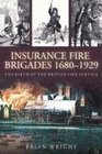 The Birth of the Fire Service The Fire Insurance Brigades 16801929