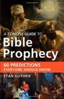 Concise Guide to Bible Prophecy A 60 Predictions Everyone Should Know