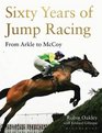 Sixty Years of Jump Racing From Arkle to McCoy