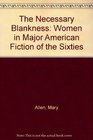 The Necessary Blankness Women in Major American Fiction of the Sixties