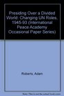 Presiding over a Divided World Changing UN Roles 19451993