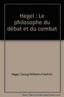 Hegel Le philosophe du debat et du combat