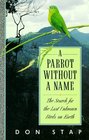 A Parrot Without a Name The Search for the Last Unknown Birds on Earth