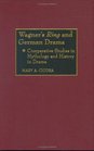 Wagner's Ring and German Drama  Comparative Studies in Mythology and History in Drama